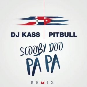 Dj Kass Ft Pitbull – Scooby Doo Pa Pa (Remix)